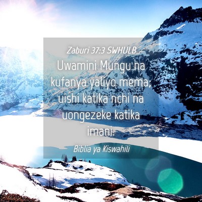 Picture 04 - Zaburi 37:3 SWHULB - Uwamini Mungu na kufanya yaliyo mema; uishi - Bible Verse Picture