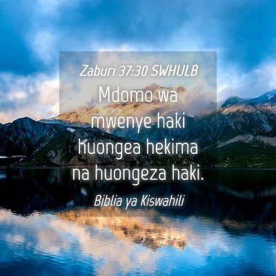 Picture 04 - Zaburi 37:30 SWHULB - Mdomo wa mwenye haki huongea hekima na huongeza - Bible Verse Picture