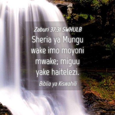 Picture 04 - Zaburi 37:31 SWHULB - Sheria ya Mungu wake imo moyoni mwake; miguu yake - Bible Verse Picture
