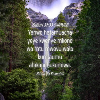 Picture 04 - Zaburi 37:33 SWHULB - Yahwe hatamuacha yeye kwenye mkono wa mtu mwovu - Bible Verse Picture