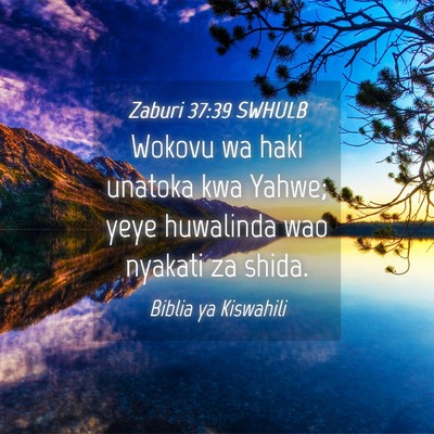 Picture 04 - Zaburi 37:39 SWHULB - Wokovu wa haki unatoka kwa Yahwe; yeye huwalinda - Bible Verse Picture