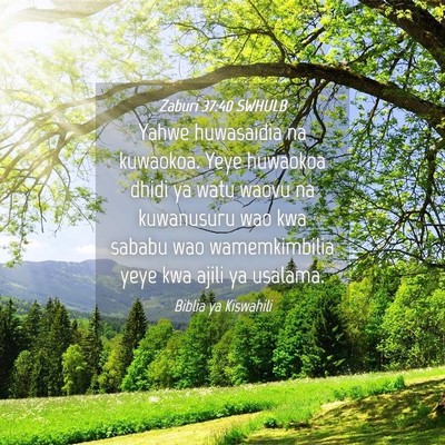 Picture 04 - Zaburi 37:40 SWHULB - Yahwe huwasaidia na kuwaokoa. Yeye huwaokoa dhidi - Bible Verse Picture