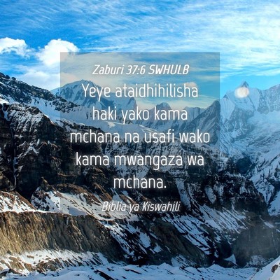 Picture 04 - Zaburi 37:6 SWHULB - Yeye ataidhihilisha haki yako kama mchana na - Bible Verse Picture