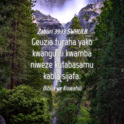 Picture 04 - Zaburi 39:13 SWHULB - Geuzia furaha yako kwangu ili kwamba niweze - Bible Verse Picture