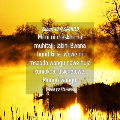 Picture 04 - Zaburi 40:17 SWHULB - Mimi ni maskini na muhitaji; lakini Bwana - Bible Verse Picture