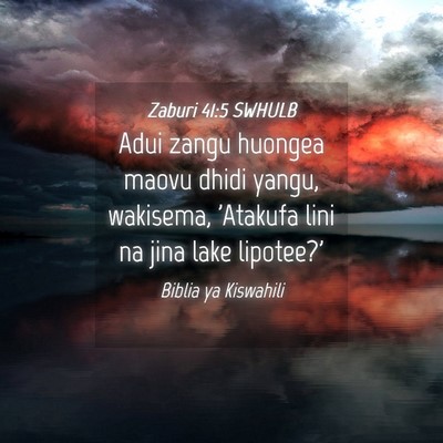Picture 04 - Zaburi 41:5 SWHULB - Adui zangu huongea maovu dhidi yangu, wakisema, - Bible Verse Picture