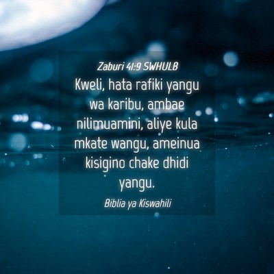 Picture 04 - Zaburi 41:9 SWHULB - Kweli, hata rafiki yangu wa karibu, ambae - Bible Verse Picture