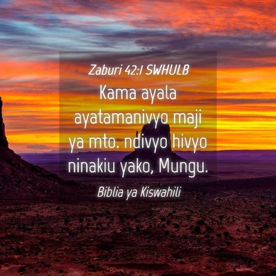 Picture 04 - Zaburi 42:1 SWHULB - Kama ayala ayatamanivyo maji ya mto. ndivyo hivyo - Bible Verse Picture