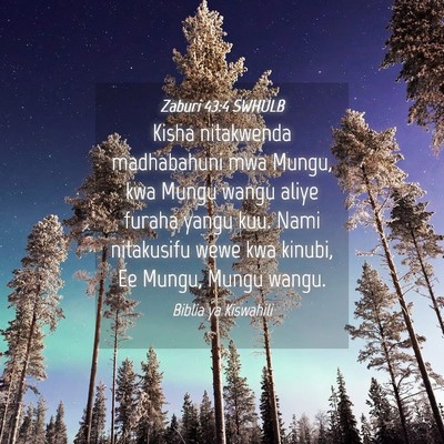 Picture 04 - Zaburi 43:4 SWHULB - Kisha nitakwenda madhabahuni mwa Mungu, kwa Mungu - Bible Verse Picture