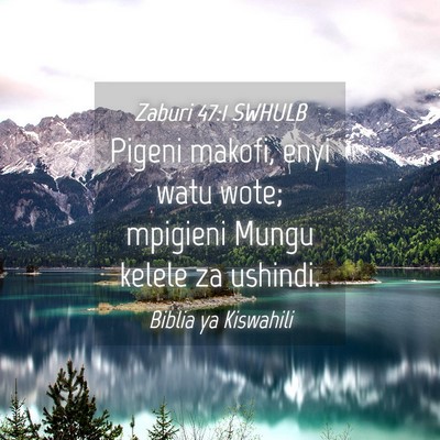 Picture 04 - Zaburi 47:1 SWHULB - Pigeni makofi, enyi watu wote; mpigieni Mungu - Bible Verse Picture