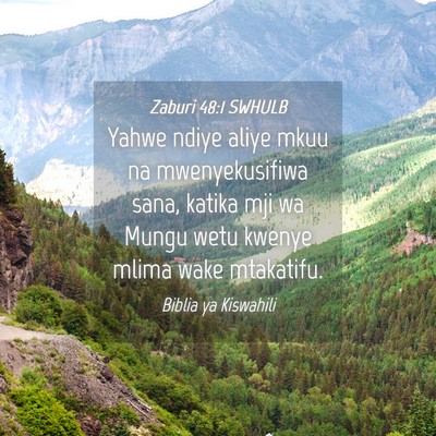 Picture 04 - Zaburi 48:1 SWHULB - Yahwe ndiye aliye mkuu na mwenyekusifiwa sana, - Bible Verse Picture