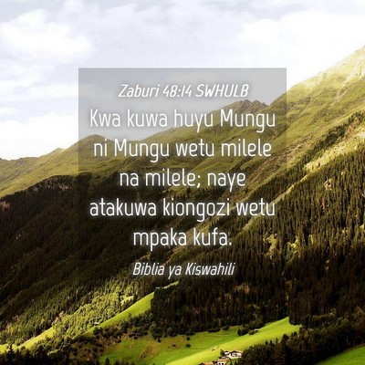 Picture 04 - Zaburi 48:14 SWHULB - Kwa kuwa huyu Mungu ni Mungu wetu milele na - Bible Verse Picture