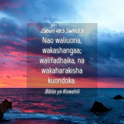 Picture 04 - Zaburi 48:5 SWHULB - Nao waliuona, wakashangaa; walifadhaika, na - Bible Verse Picture
