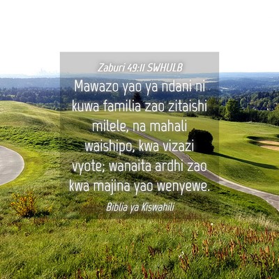 Picture 04 - Zaburi 49:11 SWHULB - Mawazo yao ya ndani ni kuwa familia zao zitaishi - Bible Verse Picture