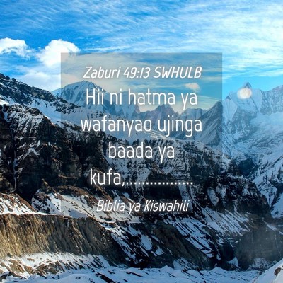 Picture 04 - Zaburi 49:13 SWHULB - Hii ni hatma ya wafanyao ujinga baada ya - Bible Verse Picture