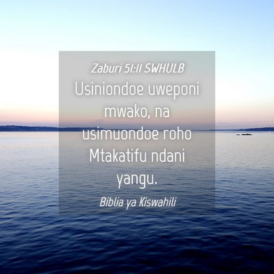Picture 04 - Zaburi 51:11 SWHULB - Usiniondoe uweponi mwako, na usimuondoe roho - Bible Verse Picture