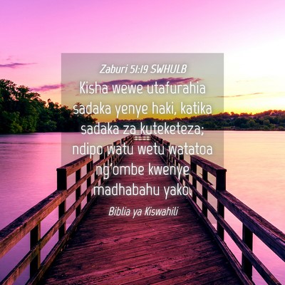 Picture 04 - Zaburi 51:19 SWHULB - Kisha wewe utafurahia sadaka yenye haki, katika - Bible Verse Picture