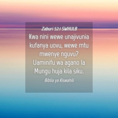 Picture 04 - Zaburi 52:1 SWHULB - Kwa nini wewe unajivunia kufanya uovu, wewe mtu - Bible Verse Picture