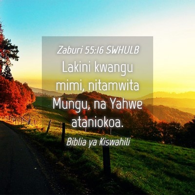 Picture 04 - Zaburi 55:16 SWHULB - Lakini kwangu mimi, nitamwita Mungu, na Yahwe - Bible Verse Picture