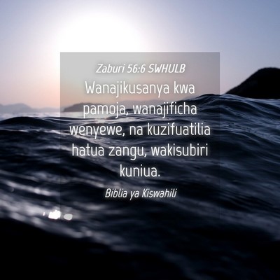 Picture 04 - Zaburi 56:6 SWHULB - Wanajikusanya kwa pamoja, wanajificha wenyewe, na - Bible Verse Picture