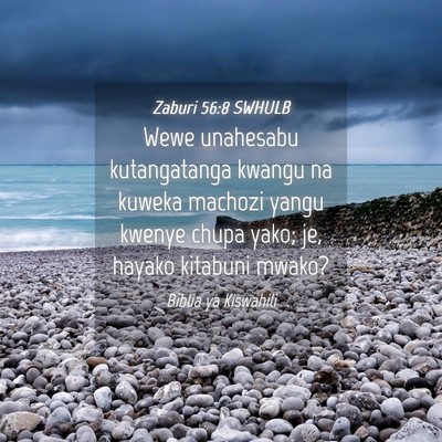 Picture 04 - Zaburi 56:8 SWHULB - Wewe unahesabu kutangatanga kwangu na kuweka - Bible Verse Picture
