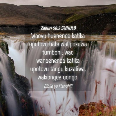 Picture 04 - Zaburi 58:3 SWHULB - Waovu huenenda katika upotovu hata walipokuwa - Bible Verse Picture