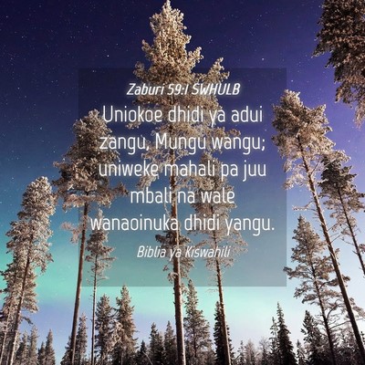Picture 04 - Zaburi 59:1 SWHULB - Uniokoe dhidi ya adui zangu, Mungu wangu; uniweke - Bible Verse Picture