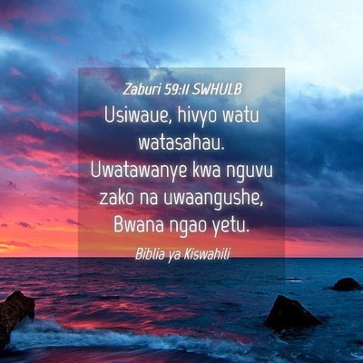 Picture 04 - Zaburi 59:11 SWHULB - Usiwaue, hivyo watu watasahau. Uwatawanye kwa - Bible Verse Picture