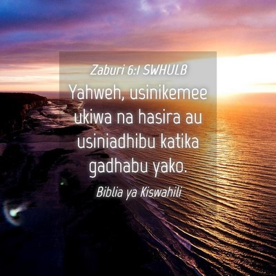 Picture 04 - Zaburi 6:1 SWHULB - Yahweh, usinikemee ukiwa na hasira au usiniadhibu - Bible Verse Picture