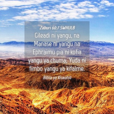 Picture 04 - Zaburi 60:7 SWHULB - Gileadi ni yangu, na Manase ni yangu na Ephraimu - Bible Verse Picture