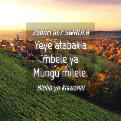Picture 04 - Zaburi 61:7 SWHULB - Yeye atabakia mbele ya Mungu - Bible Verse Picture