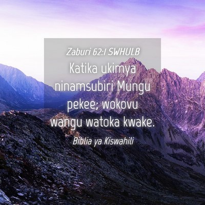 Picture 04 - Zaburi 62:1 SWHULB - Katika ukimya ninamsubiri Mungu pekee; wokovu - Bible Verse Picture