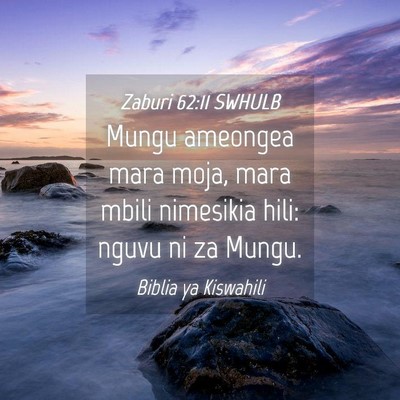 Picture 04 - Zaburi 62:11 SWHULB - Mungu ameongea mara moja, mara mbili nimesikia - Bible Verse Picture