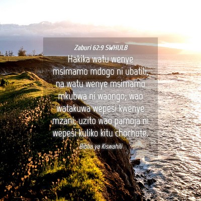 Picture 04 - Zaburi 62:9 SWHULB - Hakika watu wenye msimamo mdogo ni ubatili, na - Bible Verse Picture