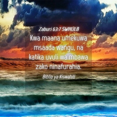 Picture 04 - Zaburi 63:7 SWHULB - Kwa maana umekuwa msaada wangu, na katika uvuli - Bible Verse Picture
