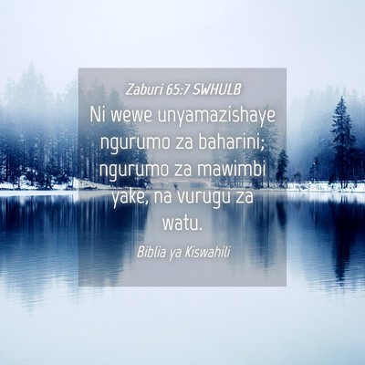 Picture 04 - Zaburi 65:7 SWHULB - Ni wewe unyamazishaye ngurumo za baharini; - Bible Verse Picture