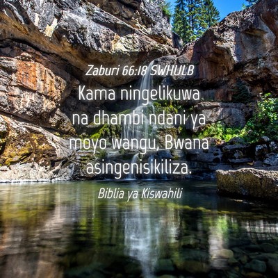 Picture 04 - Zaburi 66:18 SWHULB - Kama ningelikuwa na dhambi ndani ya moyo wangu, - Bible Verse Picture
