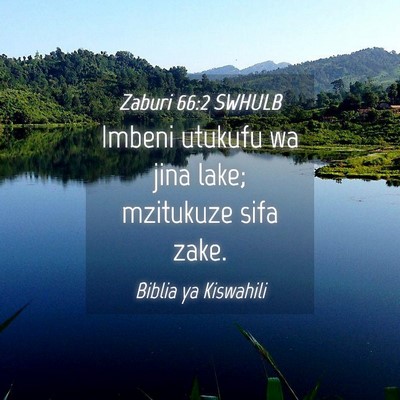 Picture 04 - Zaburi 66:2 SWHULB - Imbeni utukufu wa jina lake; mzitukuze sifa - Bible Verse Picture