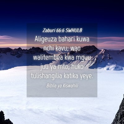 Picture 04 - Zaburi 66:6 SWHULB - Aligeuza bahari kuwa nchi kavu; wao walitembea - Bible Verse Picture