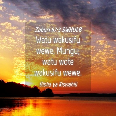 Picture 04 - Zaburi 67:3 SWHULB - Watu wakusifu wewe, Mungu; watu wote wakusifu - Bible Verse Picture