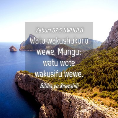 Picture 04 - Zaburi 67:5 SWHULB - Watu wakushukuru wewe, Mungu; watu wote wakusifu - Bible Verse Picture