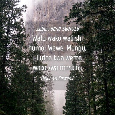 Picture 04 - Zaburi 68:10 SWHULB - Watu wako waliishi humo; Wewe, Mungu, uliutoa kwa - Bible Verse Picture