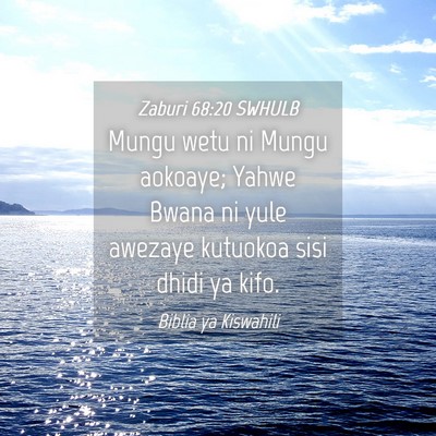 Picture 04 - Zaburi 68:20 SWHULB - Mungu wetu ni Mungu aokoaye; Yahwe Bwana ni yule - Bible Verse Picture