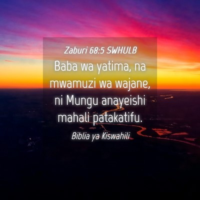 Picture 04 - Zaburi 68:5 SWHULB - Baba wa yatima, na mwamuzi wa wajane, ni Mungu - Bible Verse Picture