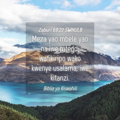 Picture 04 - Zaburi 69:22 SWHULB - Meza yao mbele yao na iwe mtego; wafikiripo wako - Bible Verse Picture