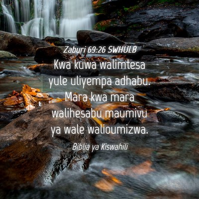 Picture 04 - Zaburi 69:26 SWHULB - Kwa kuwa walimtesa yule uliyempa adhabu. Mara kwa - Bible Verse Picture