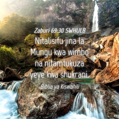 Picture 04 - Zaburi 69:30 SWHULB - Nitalisifu jina la Mungu kwa wimbo na nitamtukuza - Bible Verse Picture