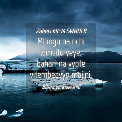 Picture 04 - Zaburi 69:34 SWHULB - Mbingu na nchi zimsifu yeye, bahari na vyote - Bible Verse Picture