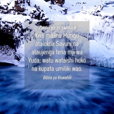 Picture 04 - Zaburi 69:35 SWHULB - Kwa maana Mungu ataiokoa Sayuni na ataujenga tena - Bible Verse Picture