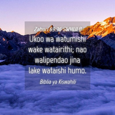 Picture 04 - Zaburi 69:36 SWHULB - Ukoo wa watumishi wake watairithi; nao walipendao - Bible Verse Picture